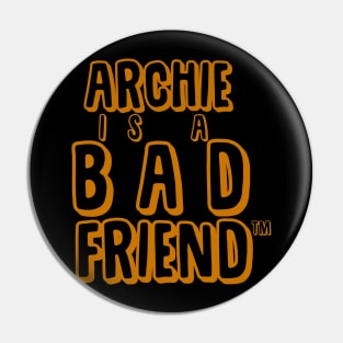 Archie is a Bad Friend! Pin