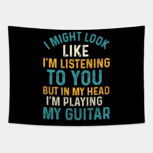 I Might Look Like I'm Listening To You, But In My Head I'm Playing My Guitar Tapestry