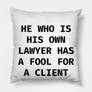 He who is his own lawyer has a fool for a client Pillow