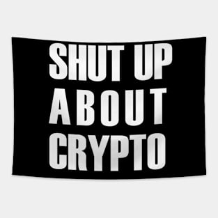 Shut up about crypto (white text) Tapestry