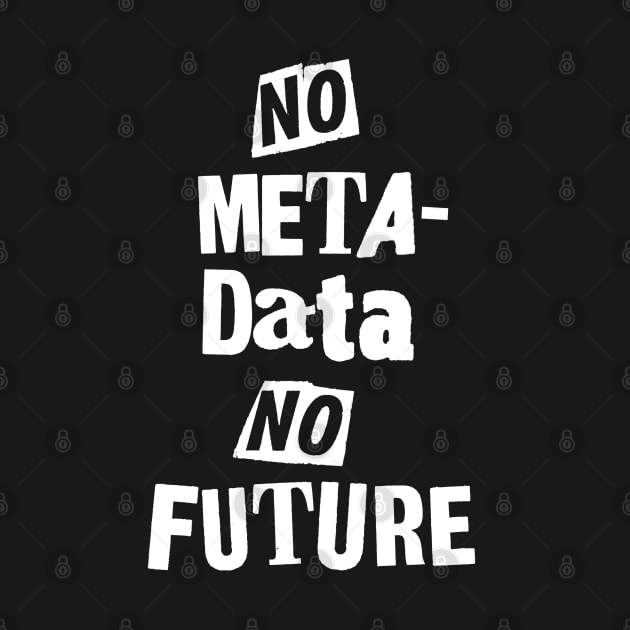 No Metadata, No Future by scottythered