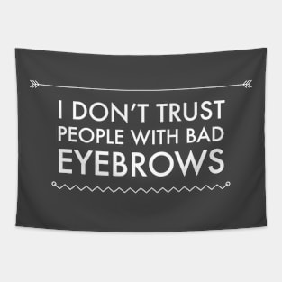 I Don't Trust People With Bad Eyebrows Tapestry