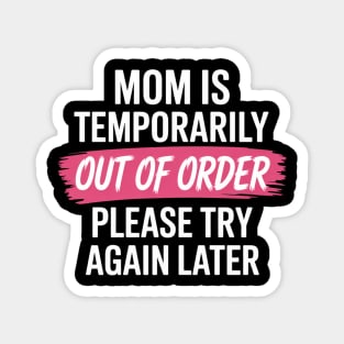 Mom is temporarily out of order Magnet