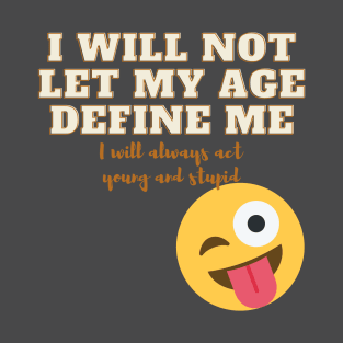 I will not let my age define me! T-Shirt