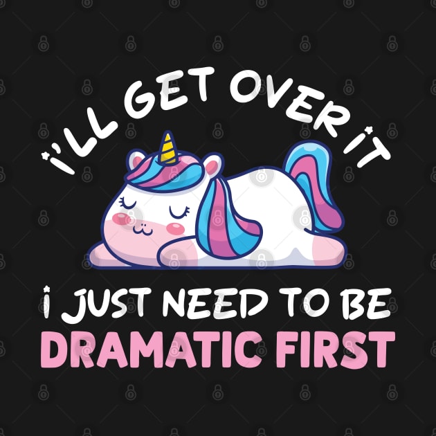 I'll Get Over It I Just Need To Be Dramatic First by justin moore