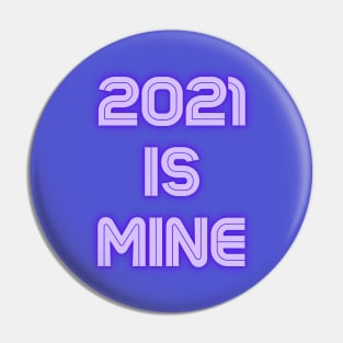 2021 Is Mine Pin