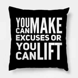 You can make excuses or your can lift Pillow