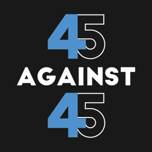 45 Against 45 T-Shirt