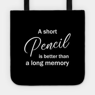 A short pencil is better than a long memory Tote