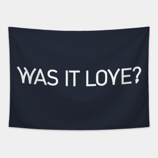 Was it love? Tapestry