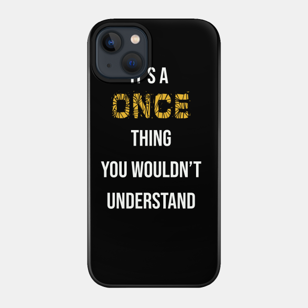 It S A Once Thing You Wouldn T Understand Twice Kpop Phone Case Teepublic