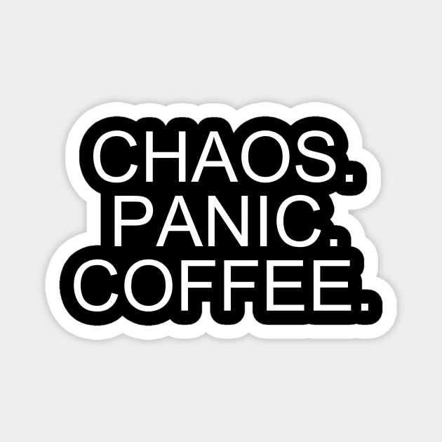 "Embrace the Chaos with 'Chaos. Panic. Coffee.' T-Shirt - Shop Now! Magnet by flooky