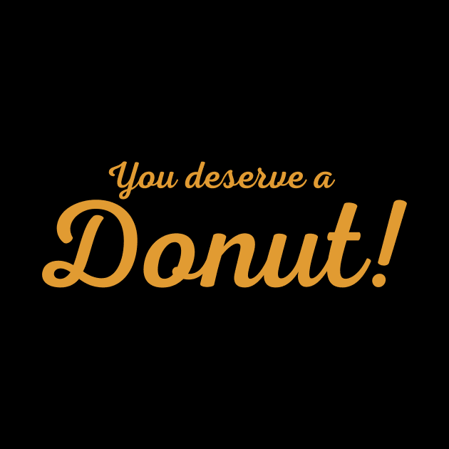 You Deserve A Donut by This Clever Guy