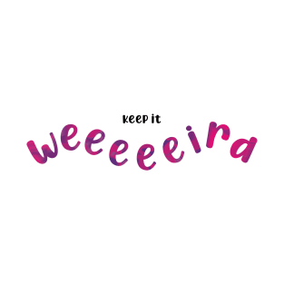 Keep it weird - pink and purple T-Shirt