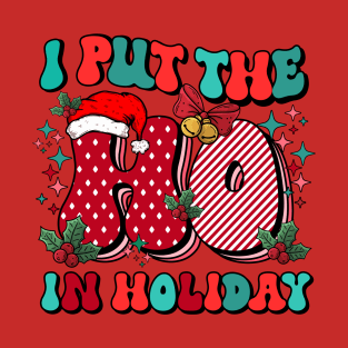 I put the Ho in Holiday T-Shirt