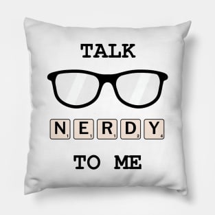 Talk Nerdy To Me Pillow