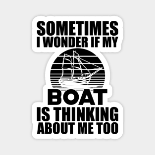 Boat - I wonder if my boat is thinking about me Magnet