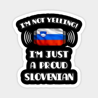 I'm Not Yelling I'm A Proud Slovenian - Gift for Slovenian With Roots From Slovenia Magnet