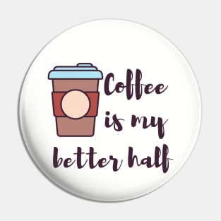 Coffee is my better half coffee lovers Pin