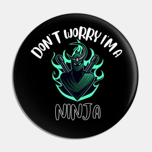 Don't Worry I'm A Ninja Pin