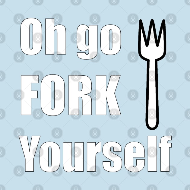 Oh go FORK yourself by HHFlippo