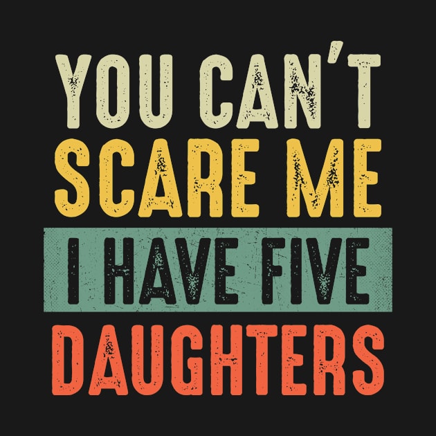 You Can't Scare Me I Have Five Daughters by MartaHoward