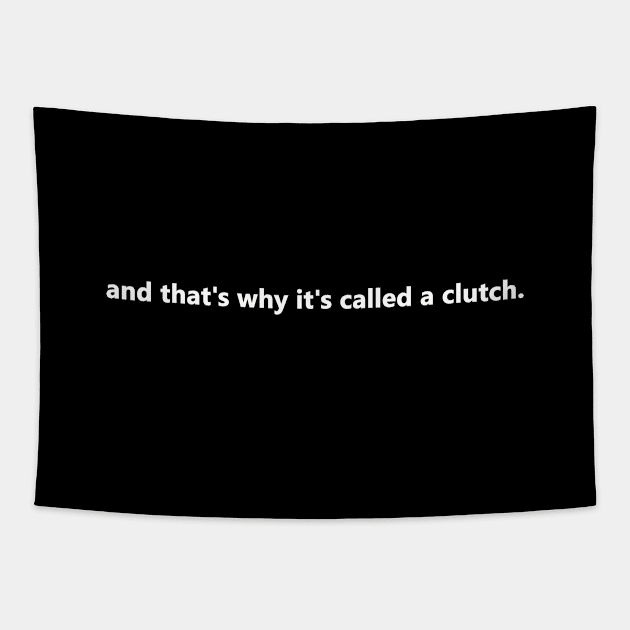 and that's why it's called a clutch. Tapestry by bztees3@gmail.com