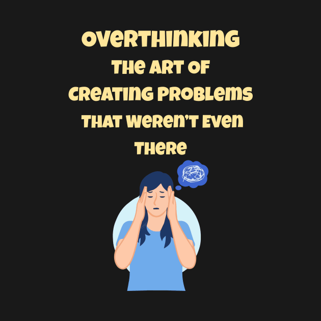 Overthinking The Art Of Creating Problems That Weren't Even There by gmnglx