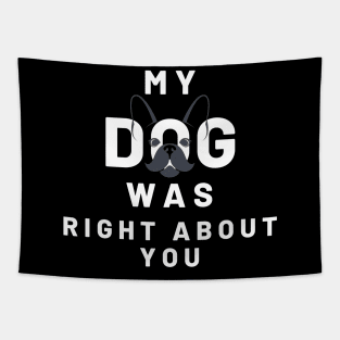 My Dog Was Right About You Tapestry