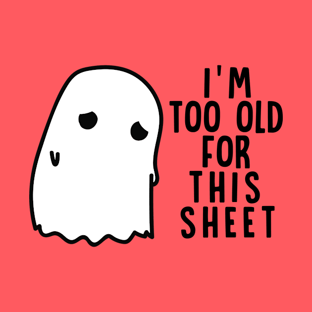 Boo Halloween Shirt I'm Too Old For This Sheet Gift by Lones Eiless