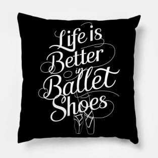 Life Is Better In Ballet Shoes Fo Ballet Pillow