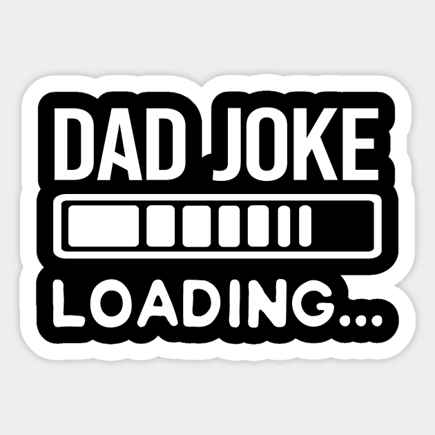 Download Dad Joke Loading Dad Joke Loading Sticker Teepublic