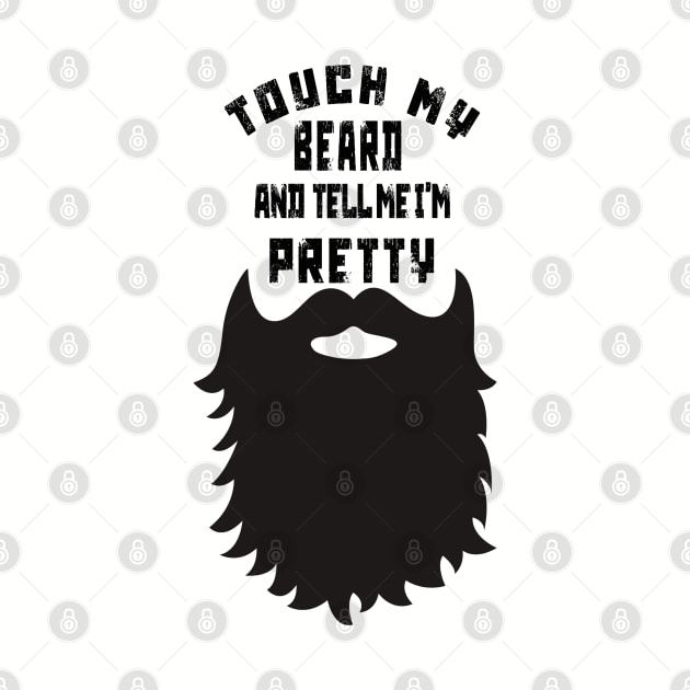 Touch My Beard And Tell Me I'm Pretty by TOPTshirt