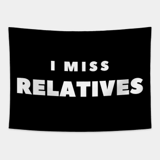 I MISS RELATIVES Tapestry