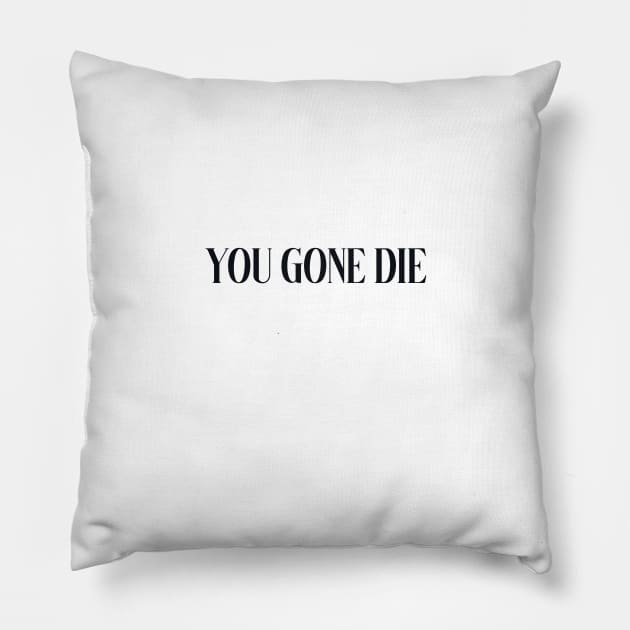 you gone die Pillow by mahashop