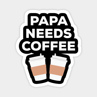 Papa Needs Coffee Magnet