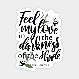 Feel my love in the darkness of the shade White Ver Magnet