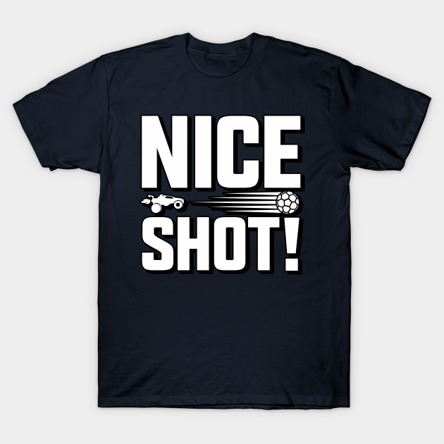 Rocket League Video Game Nice Shot Funny Gifts - Rocket League - T-Shirt | TeePublic Rocket League Video Game Nice Shot Funny Gifts - Rocket League - T-Shirt | TeePublic