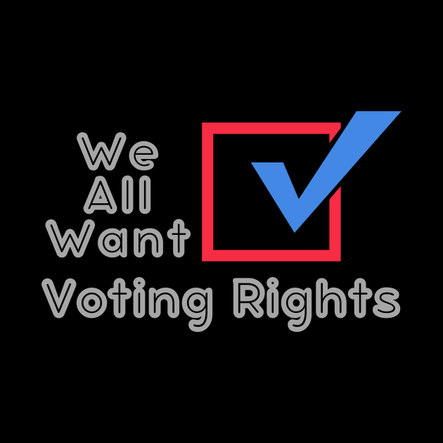 We All Want Voting Rights USA by WearablePSA