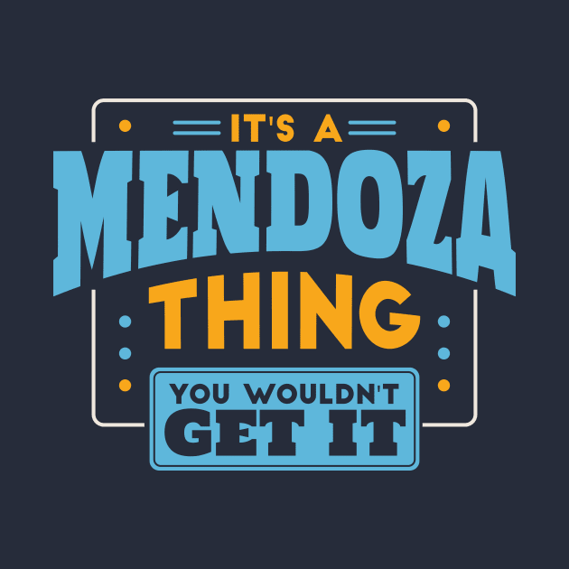 It's a Mendoza Thing, You Wouldn't Get It // Mendoza Family Last Name by Now Boarding