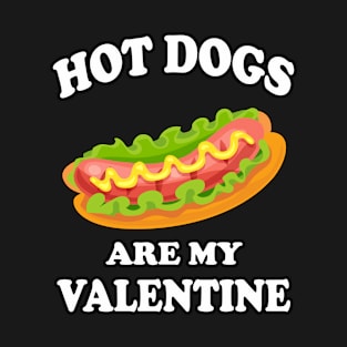 Hot Dogs Are My Valentine - Valentines Day Hot Dog Lover T-Shirt