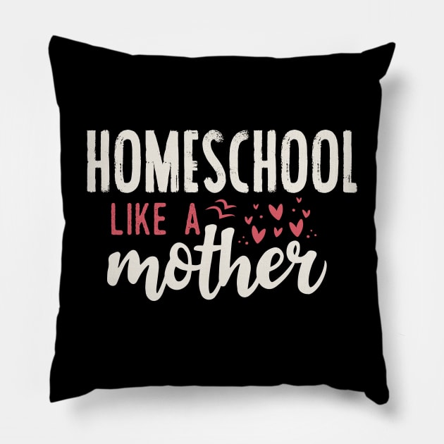 Homeschool like a mother Pillow by Tesszero