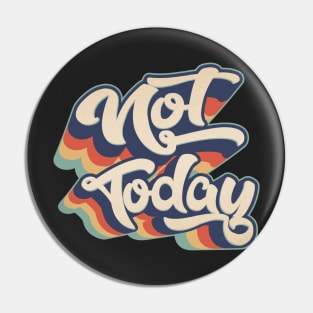 Not Today Pin