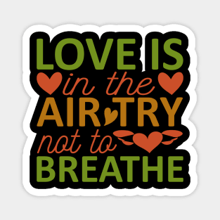 love is in the air try nat ta breathe Magnet