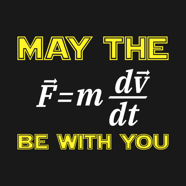 Funny Physics May The (F=mdv/dt) Be With You T-shirt by RedYolk