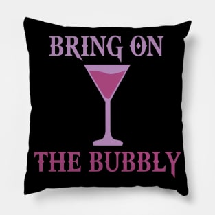 BRING ON THE BUBBLY Pillow