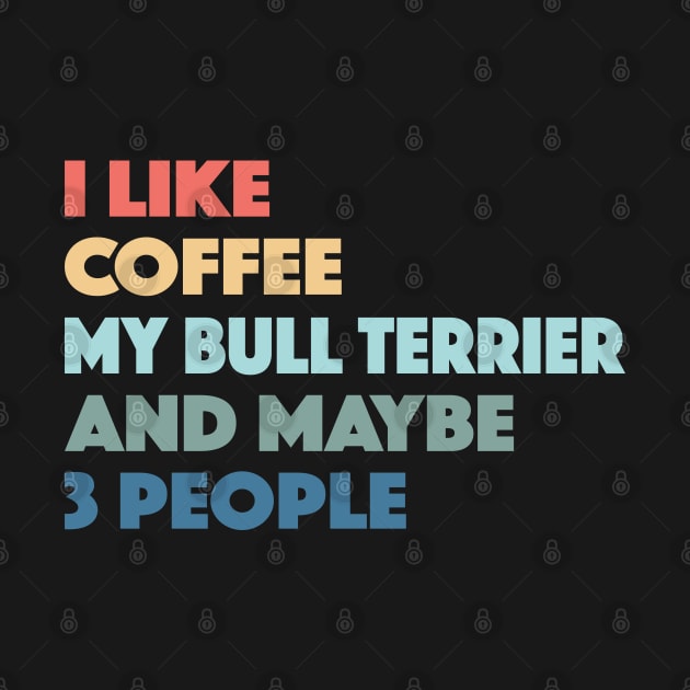 Bull Terrier Funny Dog Owner Coffee Lovers Vintage Retro by markz66