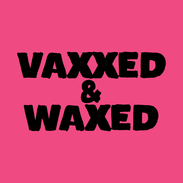 Vaxxed and Waxed by bubbsnugg