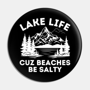 Lake Life Cuz Beaches Be Salty Pin