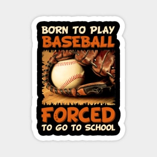 Born To Play Baseball Forced To Go To School Magnet